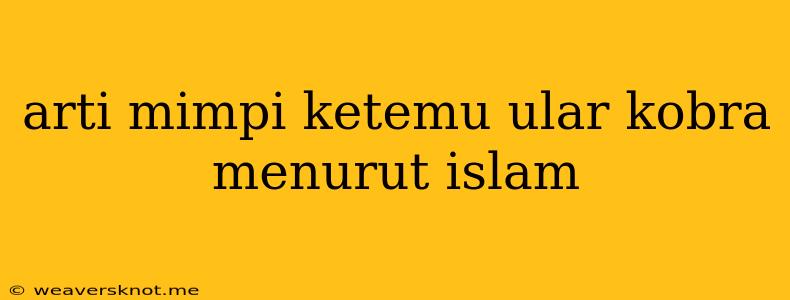 Arti Mimpi Ketemu Ular Kobra Menurut Islam