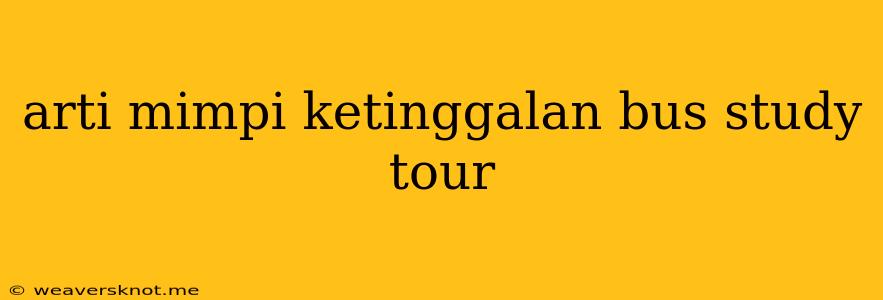 Arti Mimpi Ketinggalan Bus Study Tour