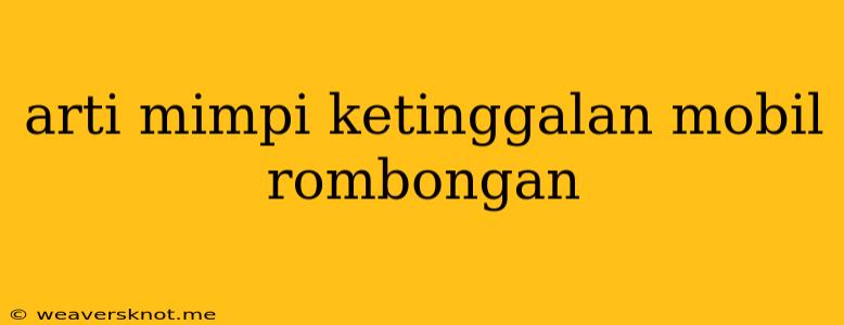 Arti Mimpi Ketinggalan Mobil Rombongan