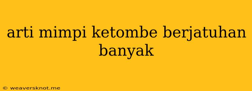 Arti Mimpi Ketombe Berjatuhan Banyak