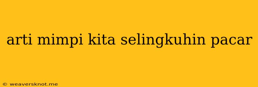 Arti Mimpi Kita Selingkuhin Pacar