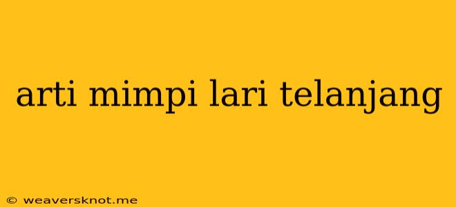 Arti Mimpi Lari Telanjang