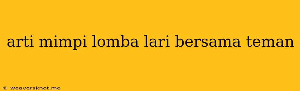 Arti Mimpi Lomba Lari Bersama Teman