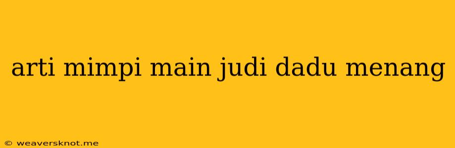 Arti Mimpi Main Judi Dadu Menang