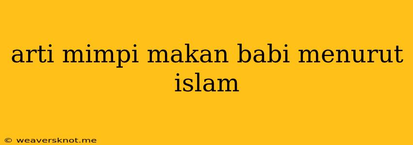 Arti Mimpi Makan Babi Menurut Islam