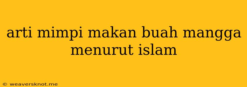 Arti Mimpi Makan Buah Mangga Menurut Islam