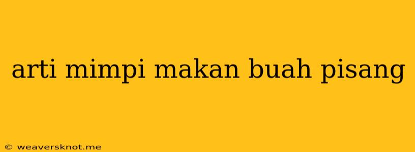 Arti Mimpi Makan Buah Pisang