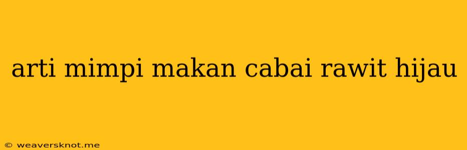 Arti Mimpi Makan Cabai Rawit Hijau