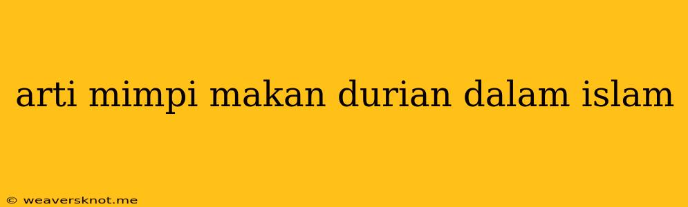 Arti Mimpi Makan Durian Dalam Islam