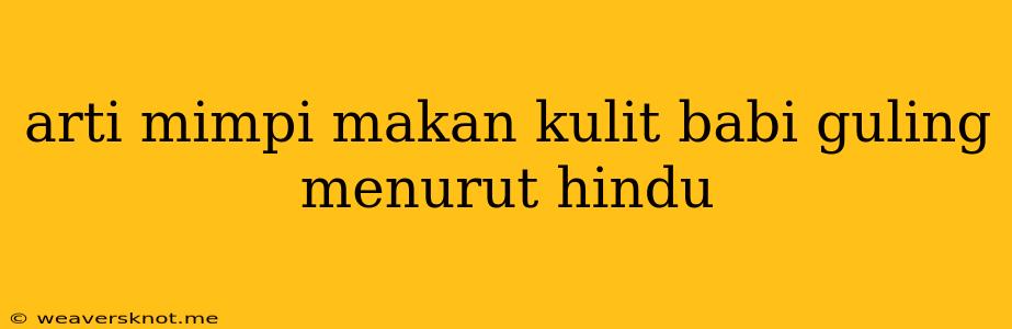 Arti Mimpi Makan Kulit Babi Guling Menurut Hindu