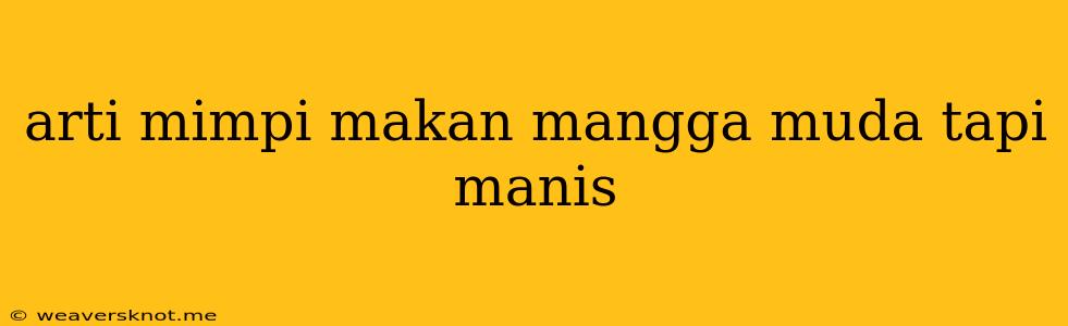 Arti Mimpi Makan Mangga Muda Tapi Manis