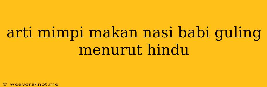 Arti Mimpi Makan Nasi Babi Guling Menurut Hindu