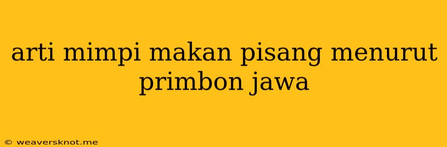 Arti Mimpi Makan Pisang Menurut Primbon Jawa