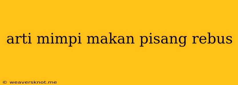 Arti Mimpi Makan Pisang Rebus