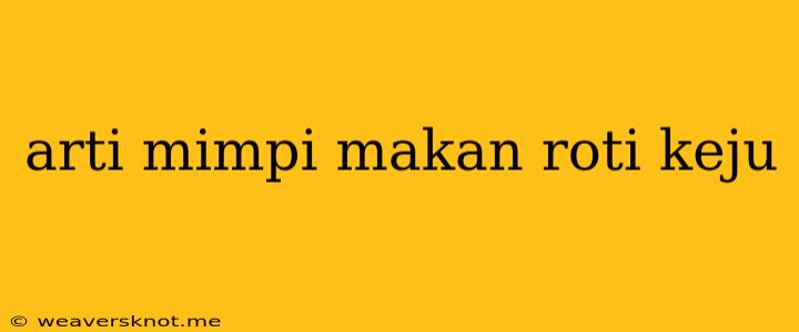 Arti Mimpi Makan Roti Keju