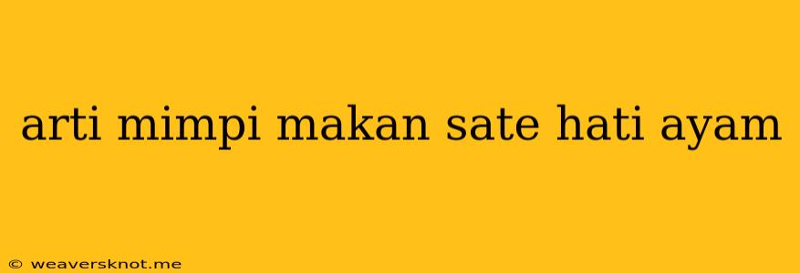 Arti Mimpi Makan Sate Hati Ayam