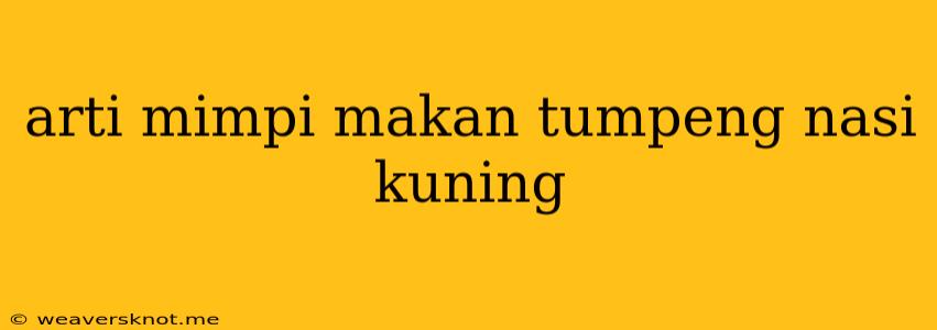 Arti Mimpi Makan Tumpeng Nasi Kuning