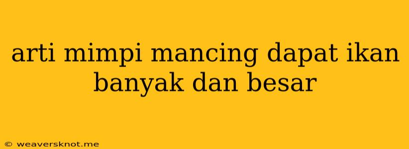 Arti Mimpi Mancing Dapat Ikan Banyak Dan Besar