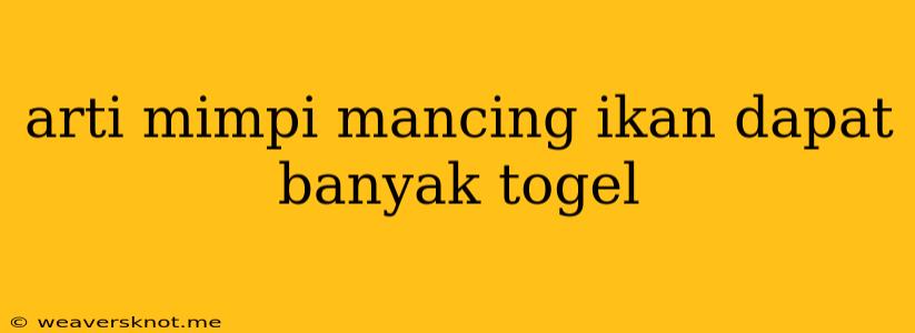 Arti Mimpi Mancing Ikan Dapat Banyak Togel