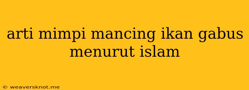 Arti Mimpi Mancing Ikan Gabus Menurut Islam