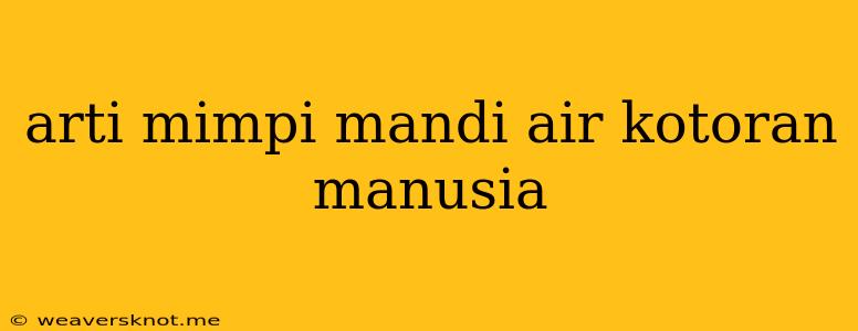 Arti Mimpi Mandi Air Kotoran Manusia