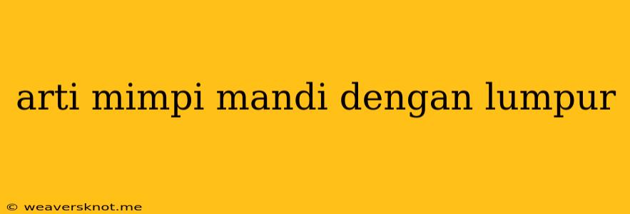 Arti Mimpi Mandi Dengan Lumpur