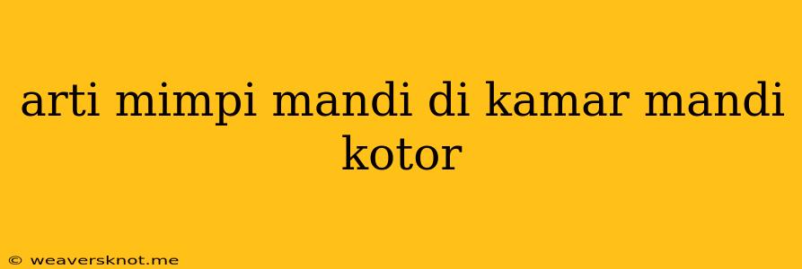 Arti Mimpi Mandi Di Kamar Mandi Kotor