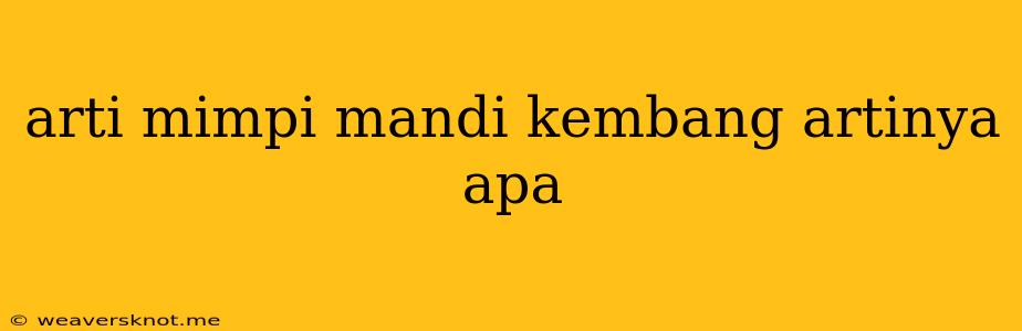 Arti Mimpi Mandi Kembang Artinya Apa