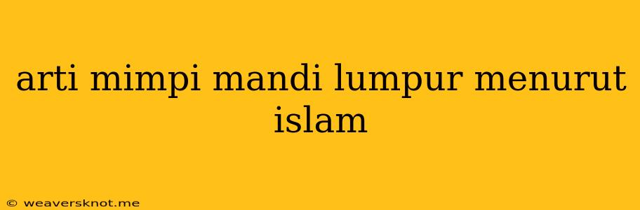 Arti Mimpi Mandi Lumpur Menurut Islam