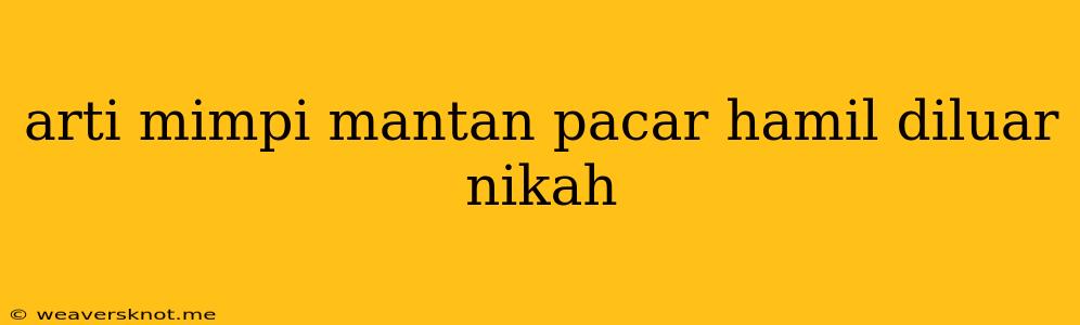 Arti Mimpi Mantan Pacar Hamil Diluar Nikah