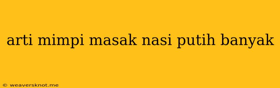 Arti Mimpi Masak Nasi Putih Banyak