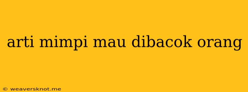 Arti Mimpi Mau Dibacok Orang