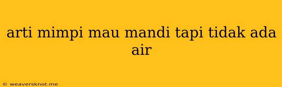 Arti Mimpi Mau Mandi Tapi Tidak Ada Air