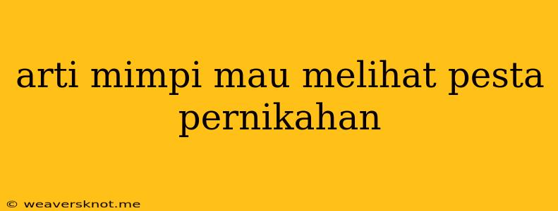 Arti Mimpi Mau Melihat Pesta Pernikahan