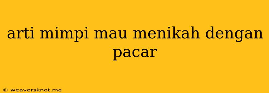 Arti Mimpi Mau Menikah Dengan Pacar