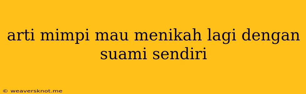 Arti Mimpi Mau Menikah Lagi Dengan Suami Sendiri