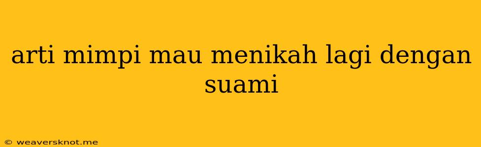 Arti Mimpi Mau Menikah Lagi Dengan Suami