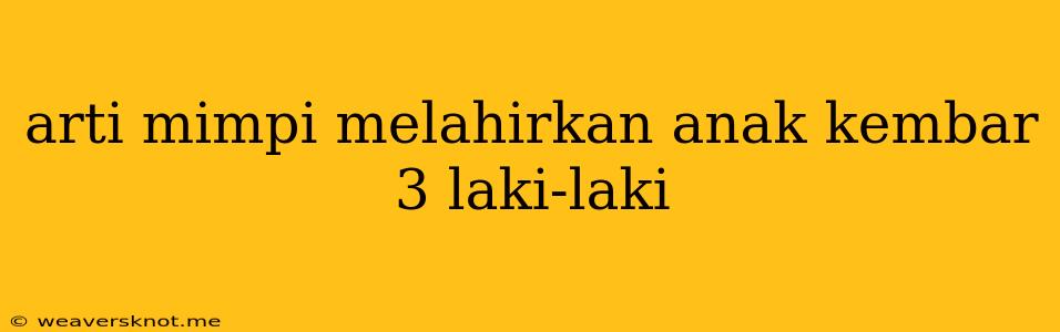 Arti Mimpi Melahirkan Anak Kembar 3 Laki-laki