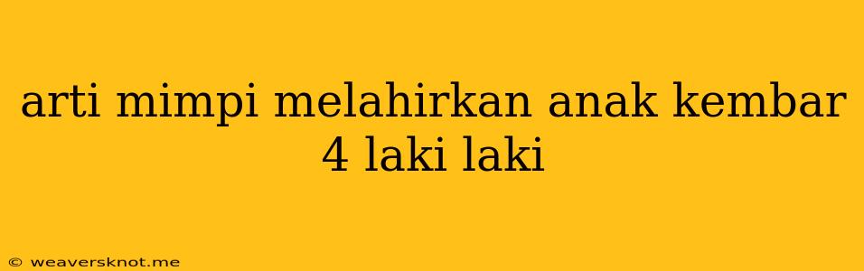 Arti Mimpi Melahirkan Anak Kembar 4 Laki Laki