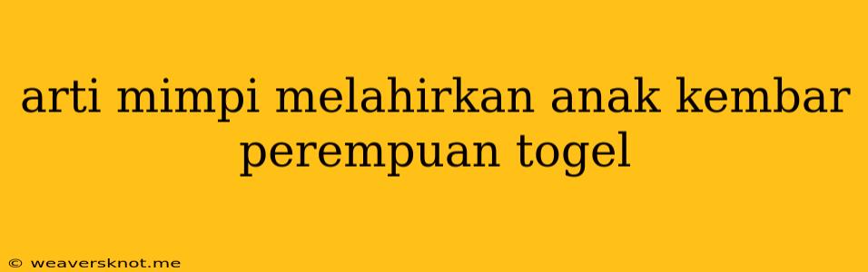 Arti Mimpi Melahirkan Anak Kembar Perempuan Togel