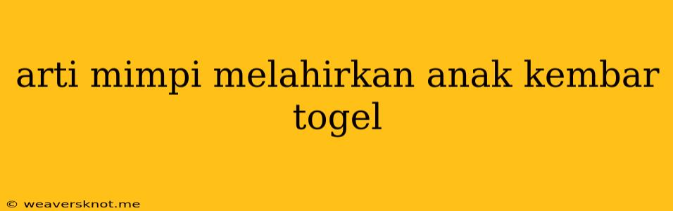 Arti Mimpi Melahirkan Anak Kembar Togel