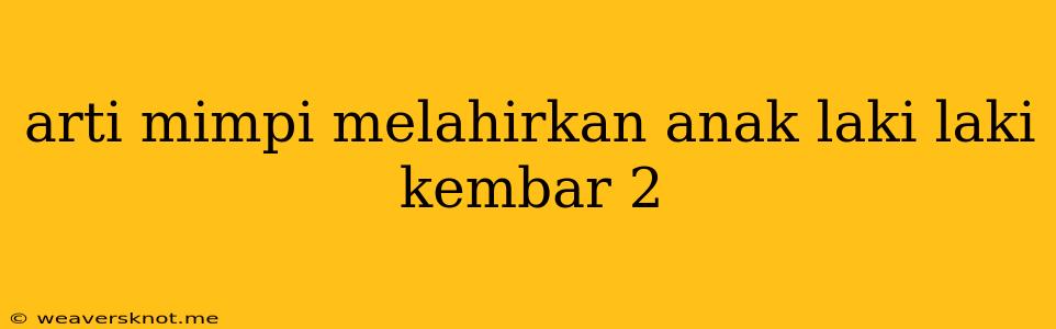 Arti Mimpi Melahirkan Anak Laki Laki Kembar 2