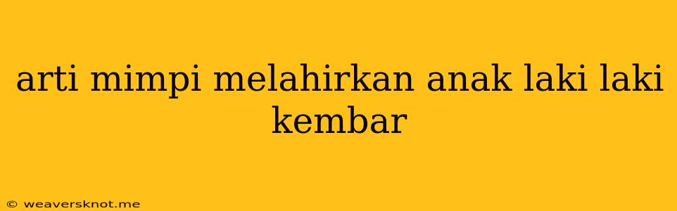 Arti Mimpi Melahirkan Anak Laki Laki Kembar