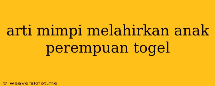 Arti Mimpi Melahirkan Anak Perempuan Togel