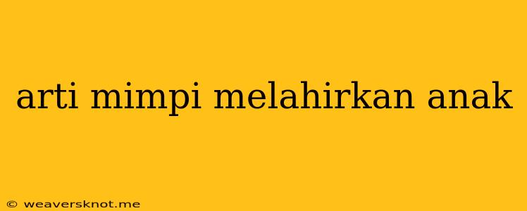 Arti Mimpi Melahirkan Anak