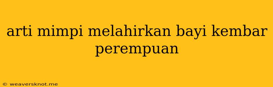 Arti Mimpi Melahirkan Bayi Kembar Perempuan