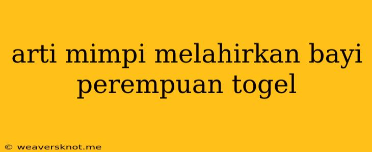 Arti Mimpi Melahirkan Bayi Perempuan Togel