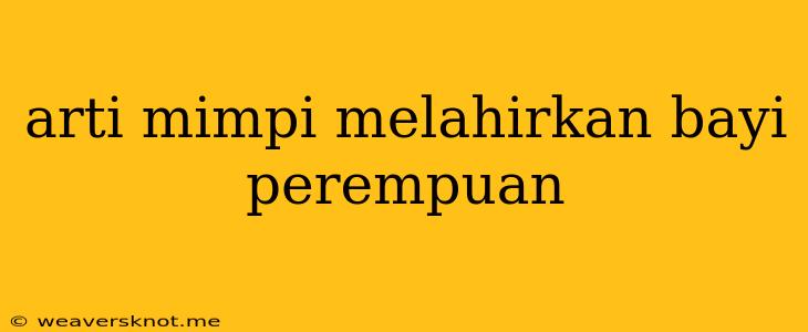 Arti Mimpi Melahirkan Bayi Perempuan