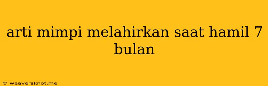 Arti Mimpi Melahirkan Saat Hamil 7 Bulan