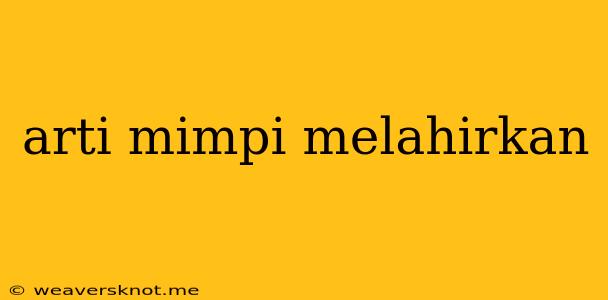 Arti Mimpi Melahirkan